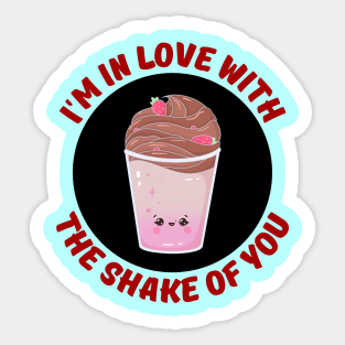 I'm In Love With The Shake Of You | Milkshake Pun Sticker